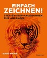 Einfach zeichnen! Step-by-step-Anleitungen für Anfänger - Susie Hodge - 9783809449515