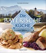 Die bayerische Küche - Cornelia Schinharl - 9783809449911