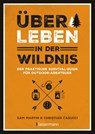 Überleben in der Wildnis - der praktische Survival-Guide für Outdoor-Abenteuer - Christian Casucci ; Sam Martin - 9783809451563