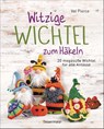 Witzige Wichtel zum Häkeln - 20 megasüße Wichtel für alle Anlässe - Val Pierce - 9783809451877