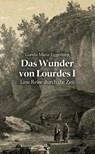 Das Wunder von Lourdes 01 - Gunda Maria Eggerking - 9783810703262