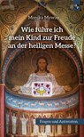 Wie führe ich mein Kind zur Freude an der heiligen Messe - Monika Myway - 9783810703422