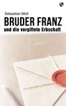 Bruder Franz und die vergiftete Erbschaft - Sebastian Moll - 9783810703576