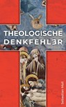 Theologische Denkfehler - Sebastian Moll - 9783810703583