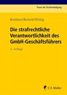 Die strafrechtliche Verantwortlichkeit des GmbH-Geschäftsführers - Thomas Rotsch ; Markus Wagner ; Petra Wittig - 9783811408449
