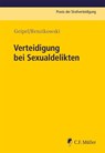 Verteidigung bei Sexualdelikten - Andreas Geipel ; Joachim Renzikowski - 9783811434592