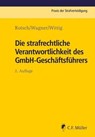 Die strafrechtliche Verantwortlichkeit des GmbH-Geschäftsführers - Markus Wagner ; Thomas Rotsch ; Petra Wittig - 9783811448148