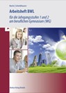Arbeitsheft BWL für die Jahrgangsstufen 1 und 2 am beruflichen Gymnasium (WG). Baden-Württemberg - Michael Schmidthausen ; Michael Martin - 9783812014540