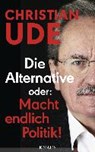 Die Alternative oder: Macht endlich Politik! - UDE,  Christian - 9783813507744
