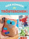 Hier kommen die Trösterchen - Mit Schnittmustern zum Download - Rabea Rauer ; Yvonne Reidelbach ; Petra Hoffmann ; Claudia Huboi ; Sam Lavender - 9783815584590