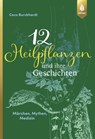 12 Heilpflanzen und ihre Geschichten - Coco Burckhardt - 9783818600747