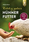 Richtig gutes Hühnerfutter - Wilhelm Bauer - 9783818615123