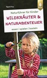 Naturführer für Kinder: Wildkräuter und Naturabenteuer - Sigrid Tinz - 9783818616106