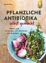 Pflanzliche Antibiotika selbst gemacht - Claudia Ritter - 9783818623548