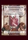 Die Selbstzersetzung des Christentums und Die Religion der Zukunft - Eduard von Hartmann - 9783818702564