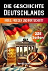 Die Geschichte Deutschlands: Krieg, Frieden und Fortschritt - Skriuwer Com - 9783818742447