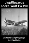 Jagdflugzeug Focke-Wulf Fw 190 - Hans-Jürgen Bauer - 9783818760533