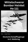 Mittelschwerer Bomber Heinkel He 111 - Hans-Jürgen Bauer - 9783818760571