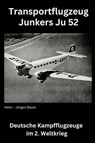 Transportflugzeug Junkers Ju 52 - Hans-Jürgen Bauer - 9783818760595