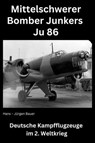 Mittelschwerer Bomber Junkers Ju 86 - Hans-Jürgen Bauer - 9783818760601