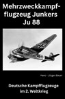 Mehrzweckkampfflugzeug Junkers Ju 88 - Hans-Jürgen Bauer - 9783818769352