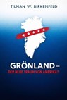 Grönland - Der neue Traum von Amerika? - Tilman W. Birkenfeld - 9783818798420