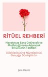 RİTÜEL REHBERİ Hayatınıza Şans Getirecek ve Mutluluğunuzu Artıracak Ritüellerin Tarifleri - Evrenle İletişim Kurun - Dileklerinizi ve Niyetlerinizi Gerçeğe Dönüştürün! En Etkili Ritüel Tarifleri - Jale Deniz - 9783819039461