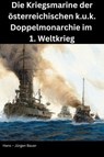 Die Kriegsmarine der österreichischen k.u.k. Doppelmonarchie im 1. Weltkrieg - Hans-Jürgen Bauer - 9783819067204