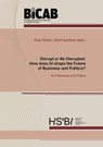 Disrupt or Be Disrupted: How does AI shape the Future of Business and Politics? - Riza Öztürk ; Eika Auschner - 9783819101816
