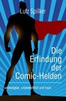 Die Erfindung der Comic-Helden - Lutz Spilker - 9783819736094