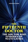 The Fifteenth Doctor - The Doctor Who Episodes of Ncuti Gatwa - Jonathan Ward - 9783819752964