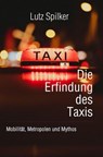 Die Erfindung des Taxis - Lutz Spilker - 9783819769207