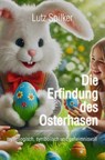 Die Erfindung des Osterhasen - Lutz Spilker - 9783819772146
