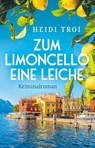Zum Limoncello eine Leiche - Heidi Troi - 9783823400127