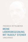 Meine Lebensbegegnung mit Rudolf Steiner - Friedrich Rittelmeyer - 9783825161033