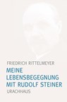 Meine Lebensbegegnung mit Rudolf Steiner - Friedrich Rittelmeyer - 9783825179236