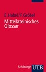 Mittellateinisches Glossar - Erwin Habel ; Friedrich Gröbel - 9783825215514