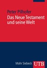 Das Neue Testament und seine Welt - Peter Pilhofer - 9783825233631