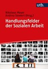 Handlungsfelder der Sozialen Arbeit - Nikolaus Meyer ; Andrea Siewert - 9783825255589