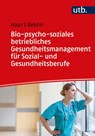 Bio-psycho-soziales betriebliches Gesundheitsmanagement für Sozial- und Gesundheitsberufe - Ruth Haas ; Silke Reblin - 9783825255794