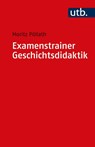 Examenstrainer Geschichtsdidaktik - Moritz Pöllath - 9783825257613