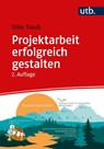 Projektarbeit erfolgreich gestalten - Silke Traub - 9783825257866