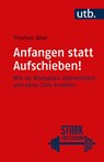 Anfangen statt aufschieben! - Thomas Abel - 9783825259068