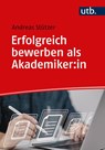 Erfolgreich bewerben als Akademiker:in - Andreas Stützer - 9783825261917