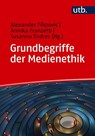 Grundbegriffe der Medienethik - Alexander Filipovic ; Annika Franzetti ; Susanna Endres - 9783825266059