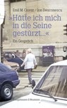 »Hätte ich mich in die Seine gestürzt...« - Emil M. Cioran ; Ion Deaconsecu - 9783826079900