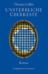 Unsterbliche Überreste - Thomas Göller - 9783826094767