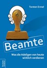 Beamte - Was die Adeligen von heute wirklich verdienen - Torsten Ermel - 9783828836563
