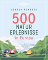 Lonely Planets 500 Naturerlebnisse in Europa - Corinna Melville ; Jens Bey ; Ingrid Schumacher ; Nico Krespach - 9783829748483