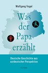 Was der Papa erzählt - Wolfgang Vogel - 9783830193883
